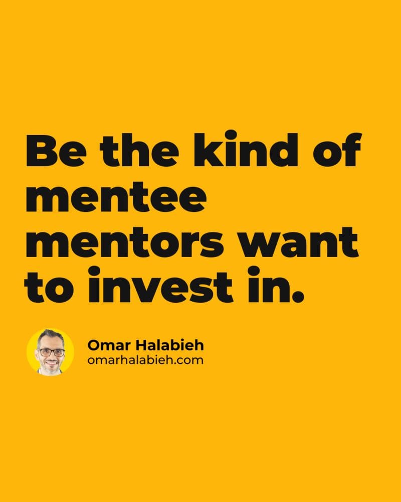 Getting a Mentor Isn’t Enough—Here’s How to Be a Mentee They’ll Invest In
