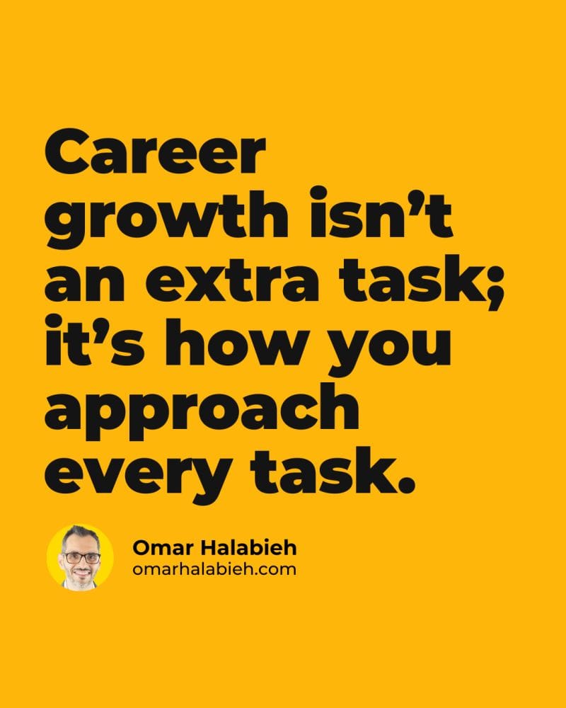 Stop Chasing Career Growth—Start Building It Into Your Every Day!