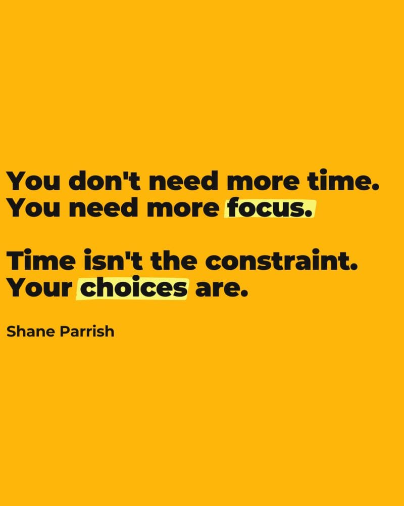 Reflection Friday: 'I don't have time' is your choice, not the reality.