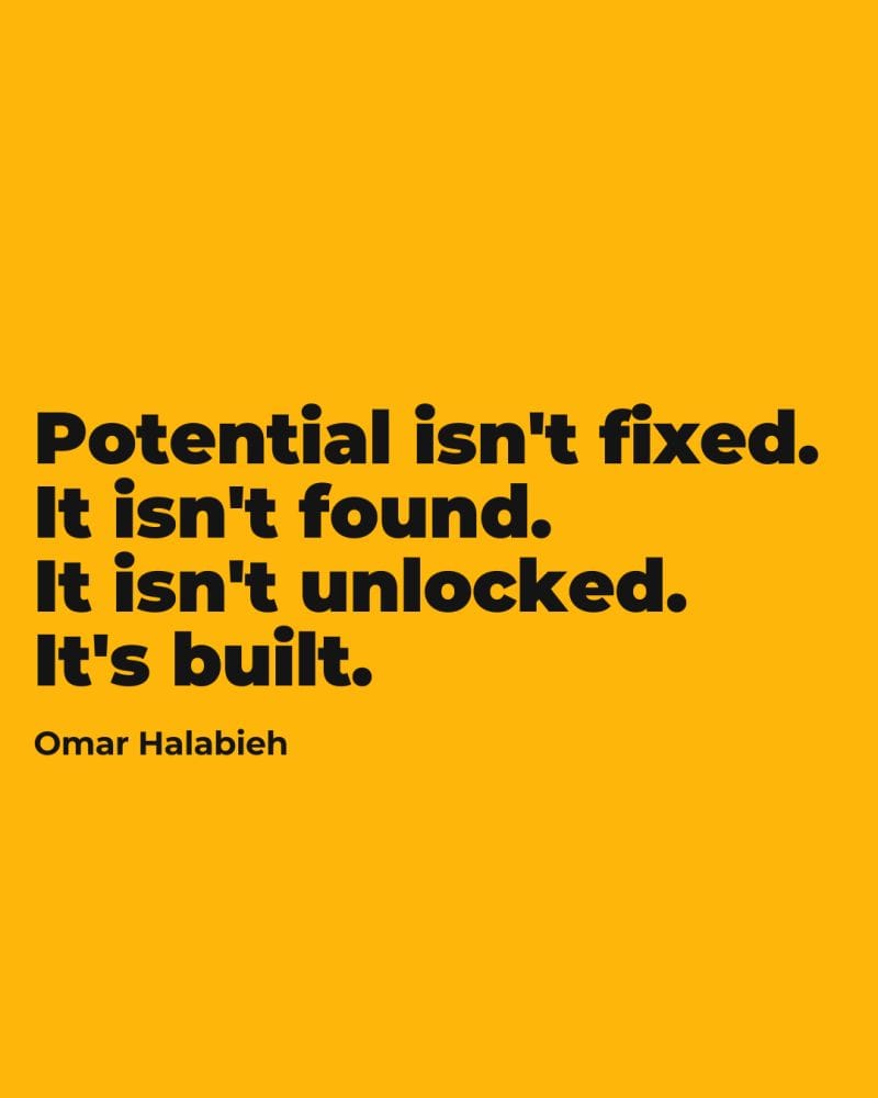 Potential Isn’t Given—It’s Built. One Brick at a Time
